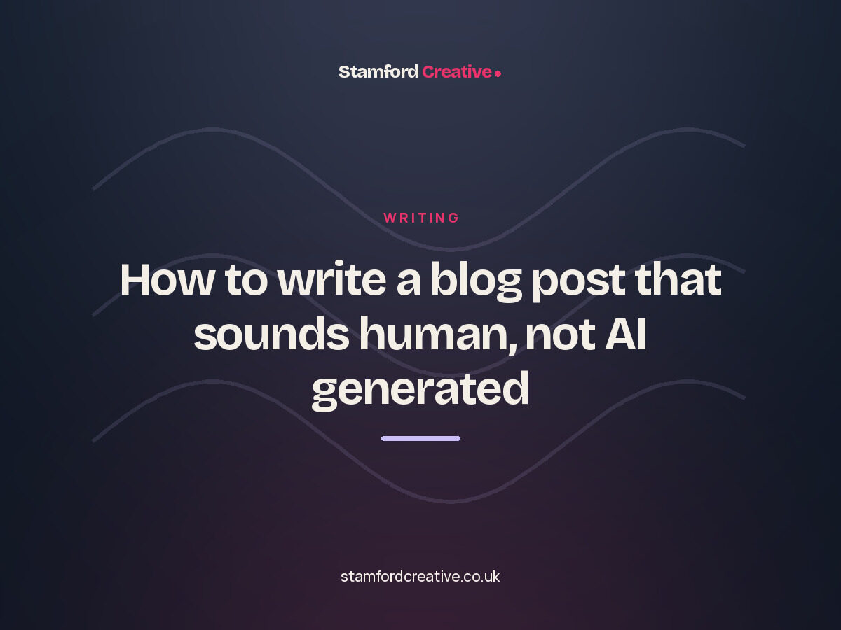 Stamford Creative article: “How to write a blog post that sounds human, not AI generated”.