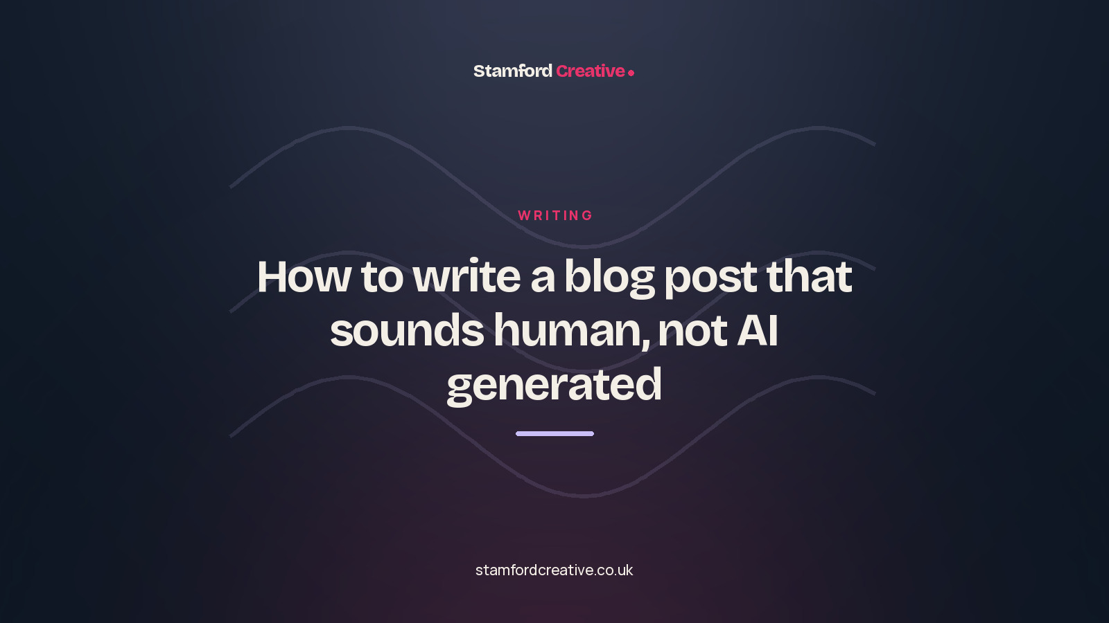 Stamford Creative article: “How to write a blog post that sounds human, not AI generated”.