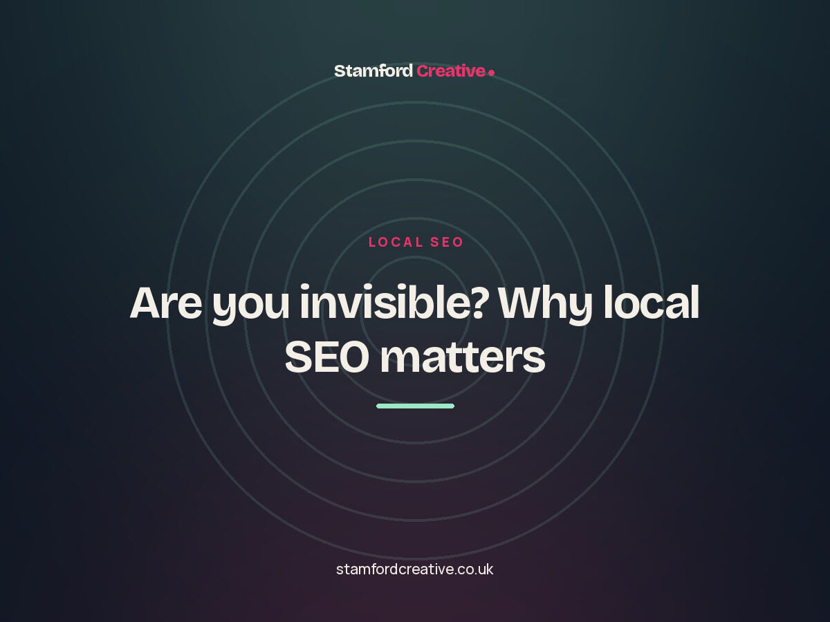 Stamford Creative article: “Are you invisible? Why local SEO matters”.
