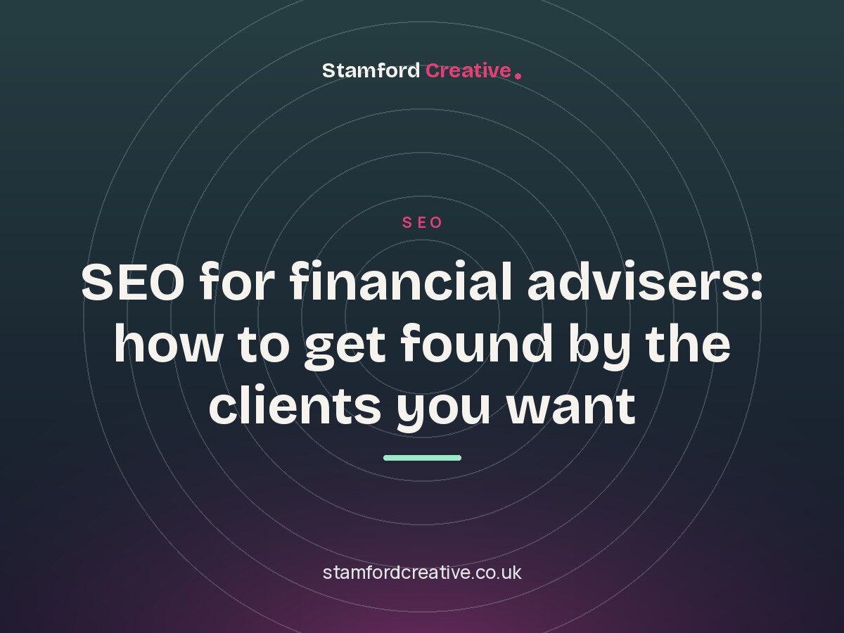 Stamford Creative article: “SEO for financial advisers: how to get found by the clients you want”.